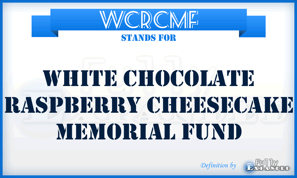 WCRCMF - White Chocolate Raspberry Cheesecake Memorial Fund