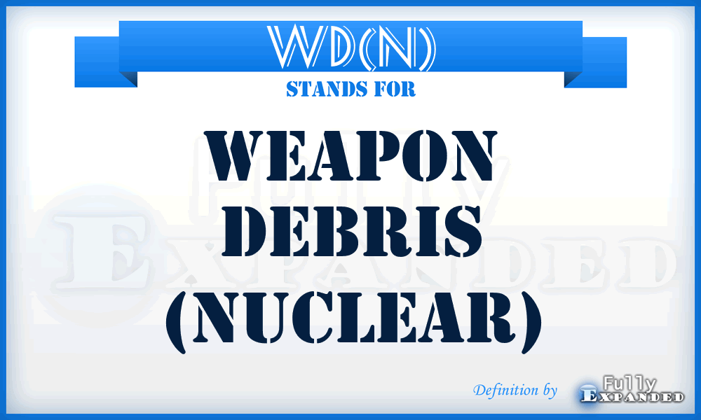 WD(N) - Weapon Debris (Nuclear)