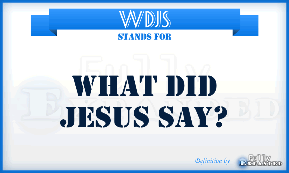 WDJS - What Did Jesus Say?