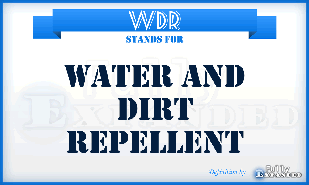 WDR - Water and Dirt Repellent