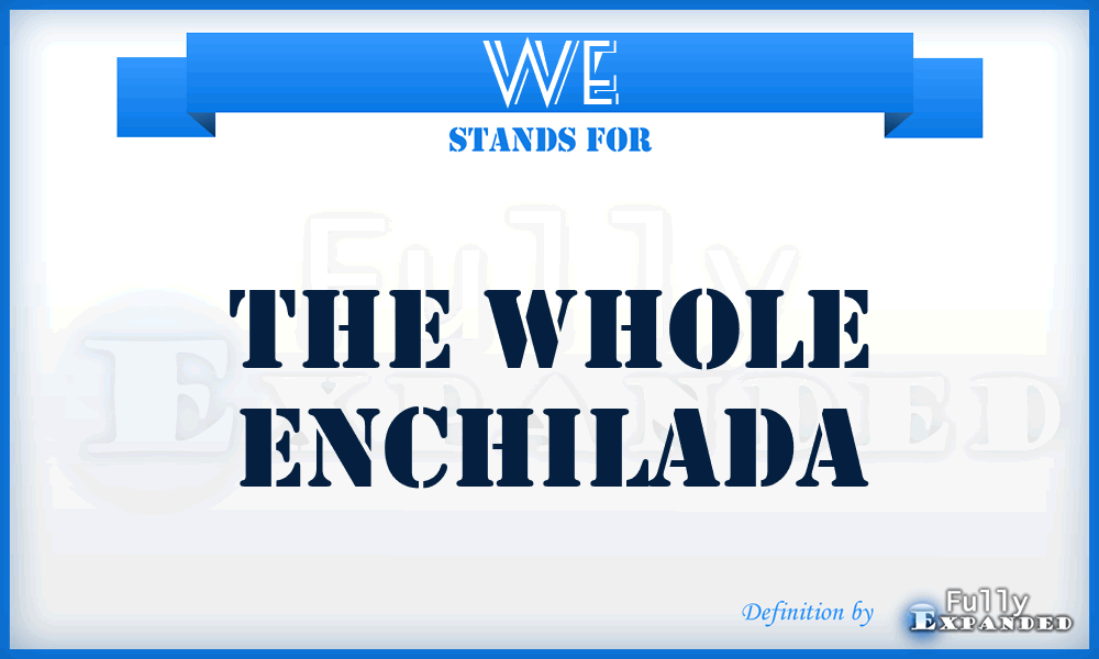 WE - The Whole Enchilada