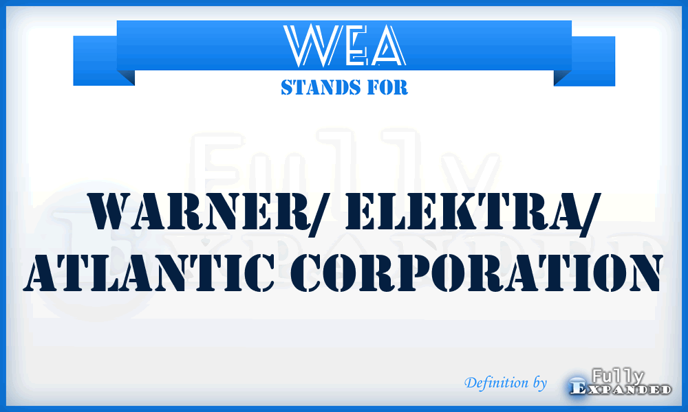 WEA - Warner/ Elektra/ Atlantic Corporation