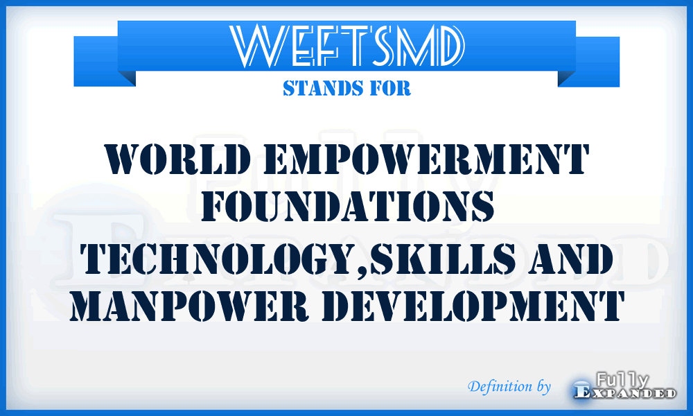 WEFTSMD - World Empowerment Foundations Technology,Skills and Manpower Development