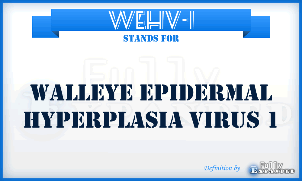 WEHV-1 - Walleye Epidermal Hyperplasia Virus 1