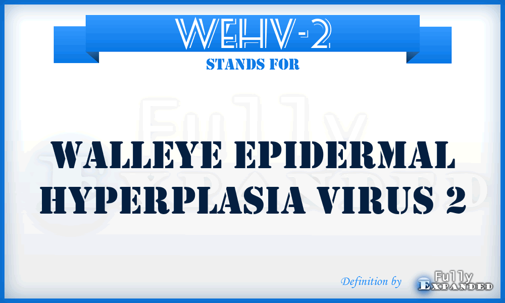 WEHV-2 - Walleye Epidermal Hyperplasia Virus 2