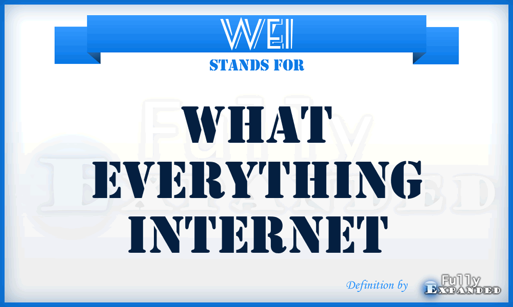 WEI - What Everything Internet