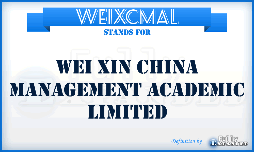 WEIXCMAL - WEI Xin China Management Academic Limited