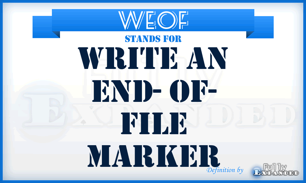 WEOF - Write an End- Of- File marker