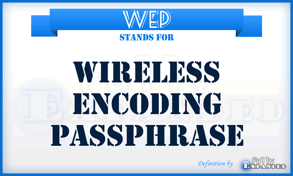 WEP - Wireless Encoding Passphrase