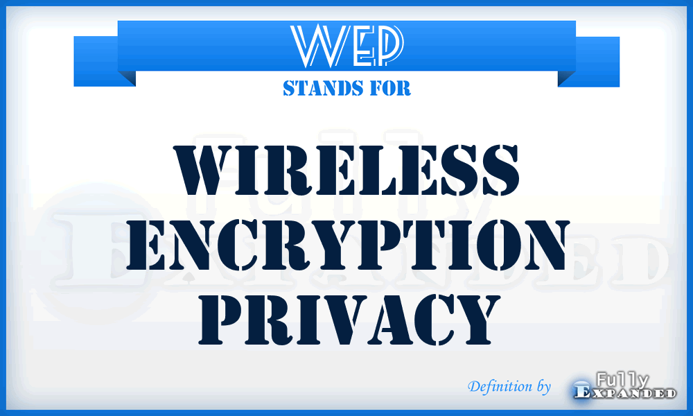 WEP - Wireless Encryption Privacy