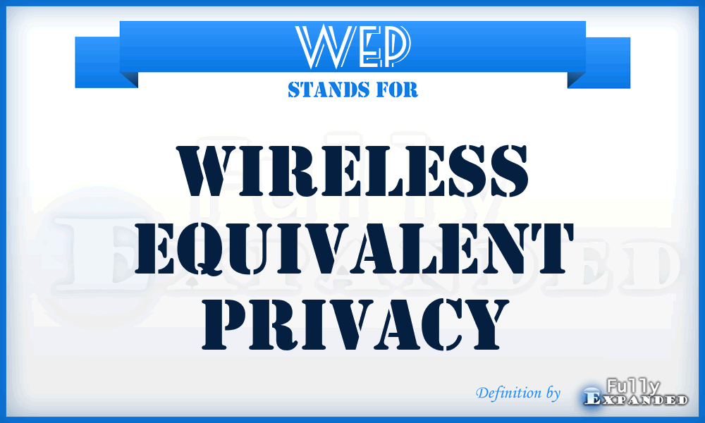 WEP - Wireless Equivalent Privacy