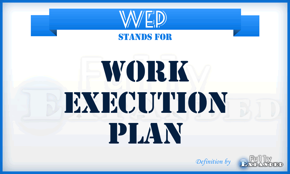 WEP  - work execution plan