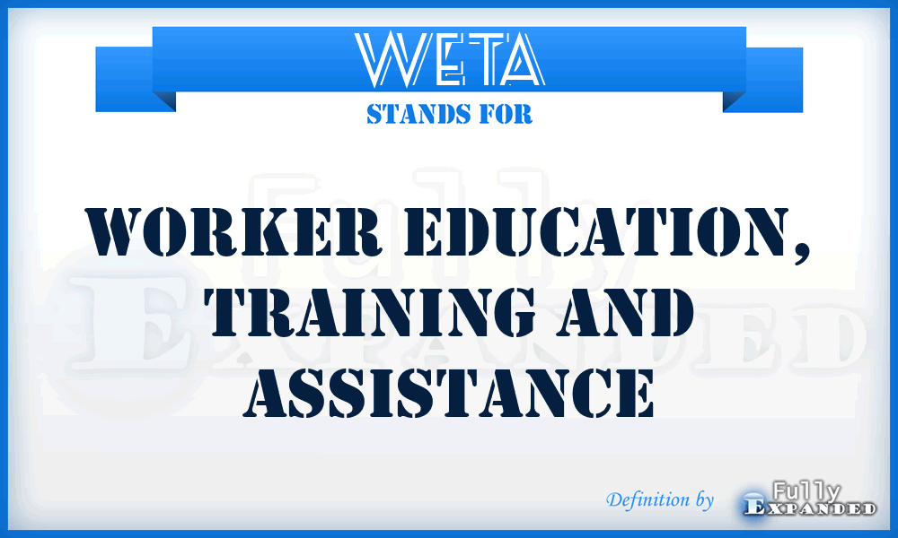 WETA - Worker Education, Training and Assistance