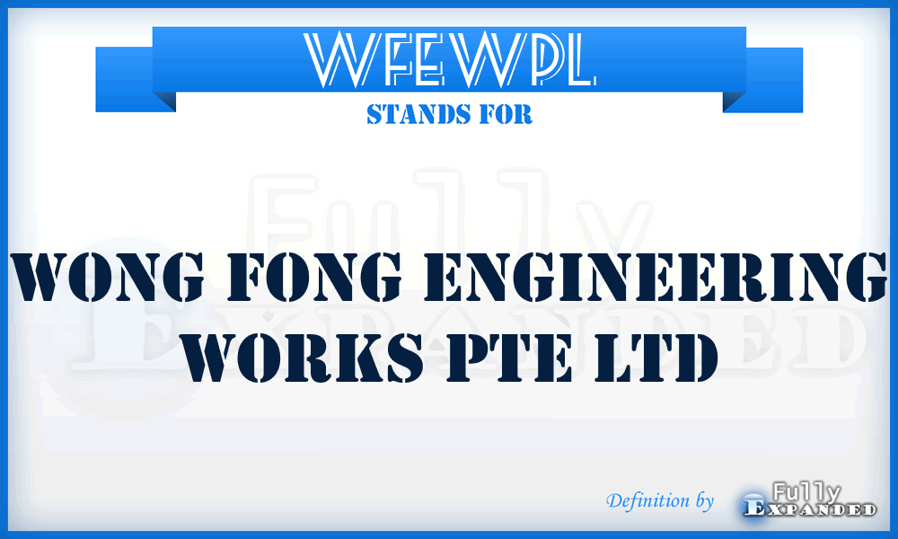 WFEWPL - Wong Fong Engineering Works Pte Ltd