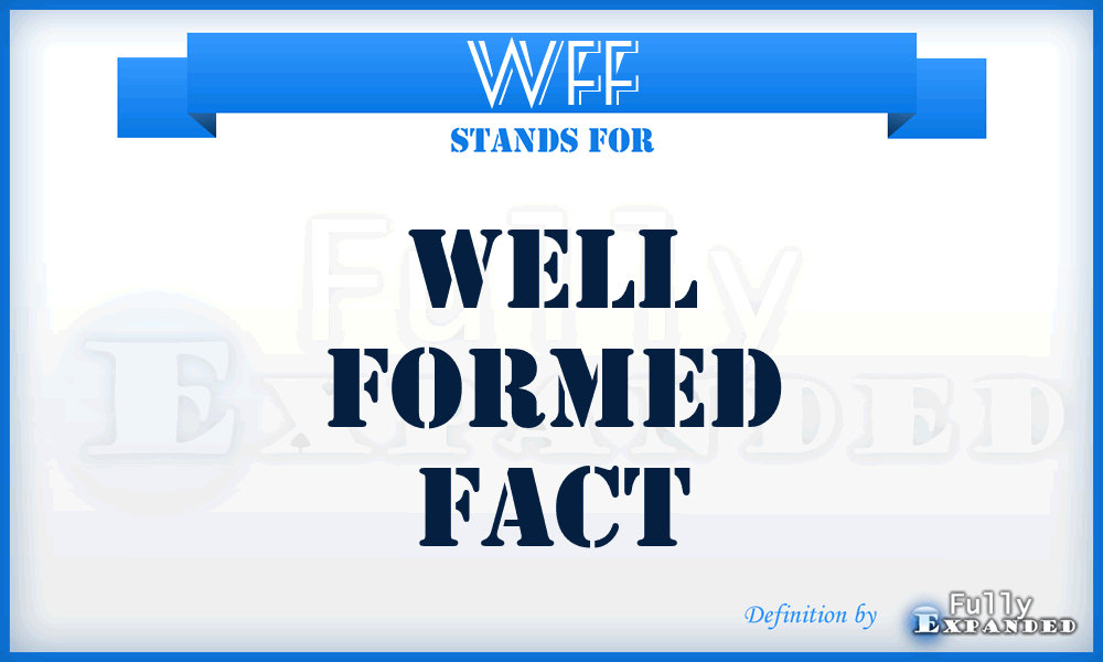 WFF - Well Formed Fact