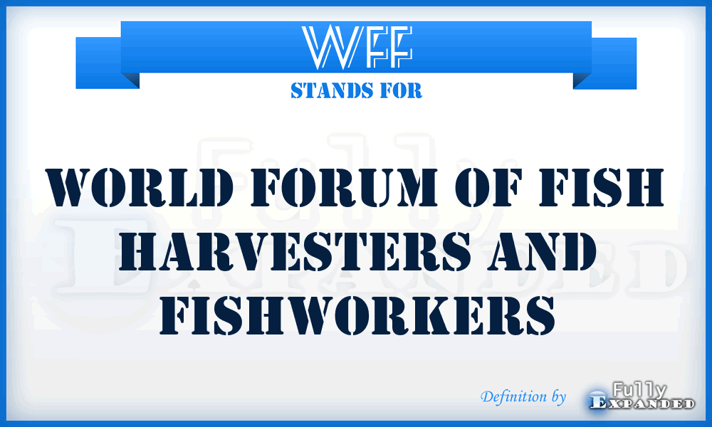 WFF - World Forum of Fish Harvesters and Fishworkers
