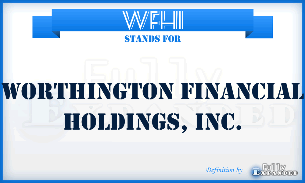 WFHI - Worthington Financial Holdings, Inc.