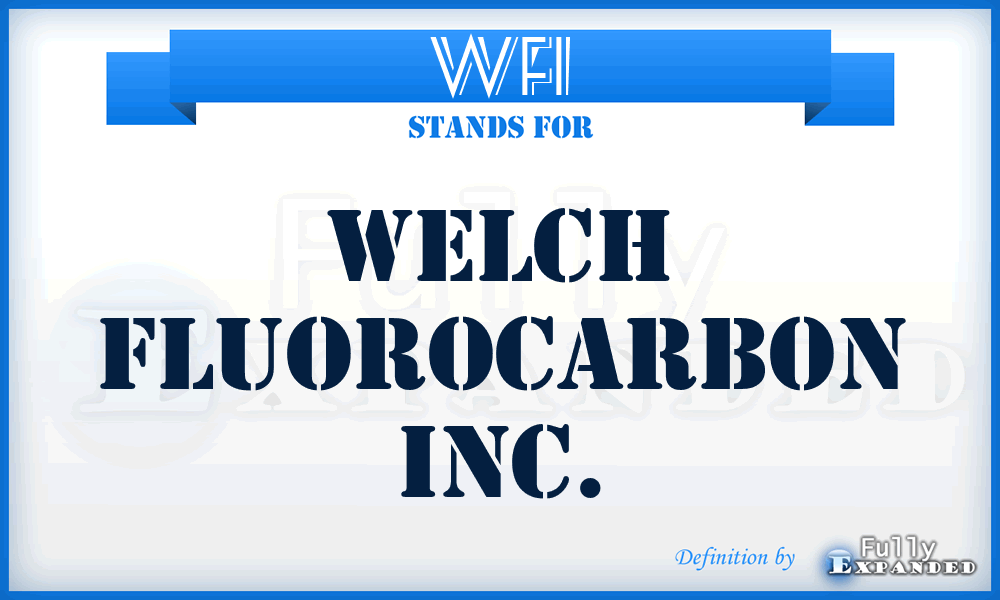 WFI - Welch Fluorocarbon Inc.