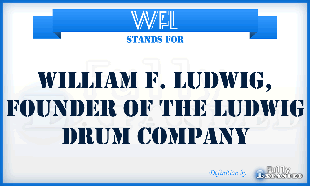 WFL - William F. Ludwig, founder of the Ludwig Drum Company