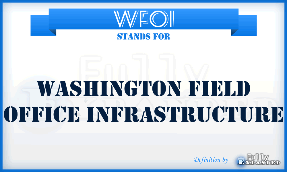 WFOI - Washington Field Office Infrastructure