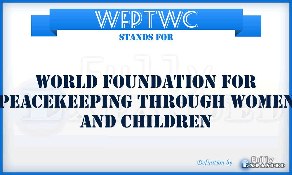 WFPTWC - World Foundation for Peacekeeping Through Women and Children