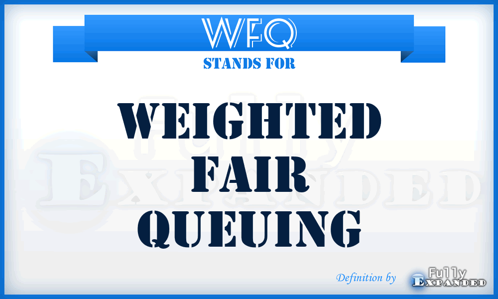 WFQ - Weighted Fair Queuing