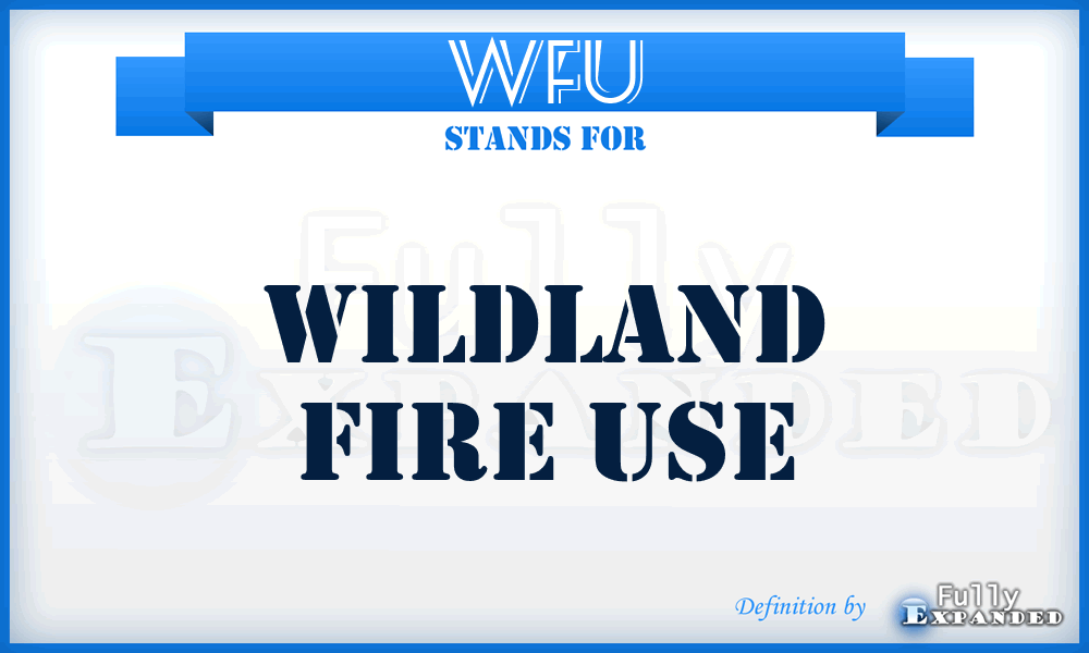 WFU - Wildland Fire Use