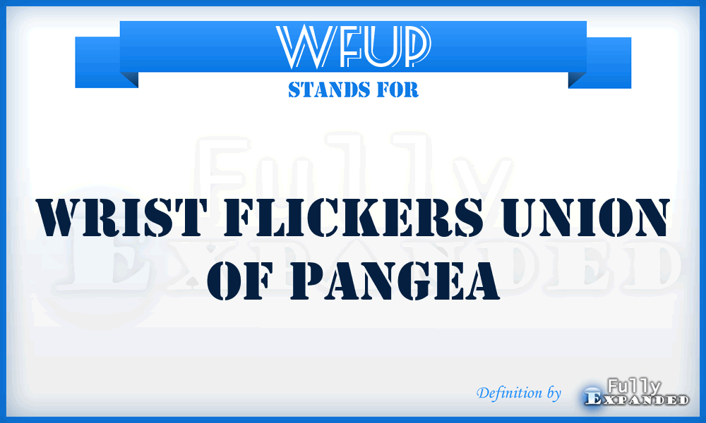 WFUP - Wrist Flickers Union Of Pangea