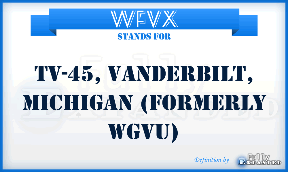 WFVX - TV-45, Vanderbilt, Michigan (formerly WGVU)