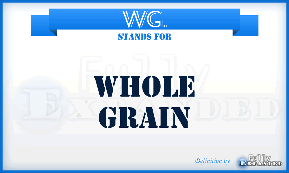 WG. - Whole Grain