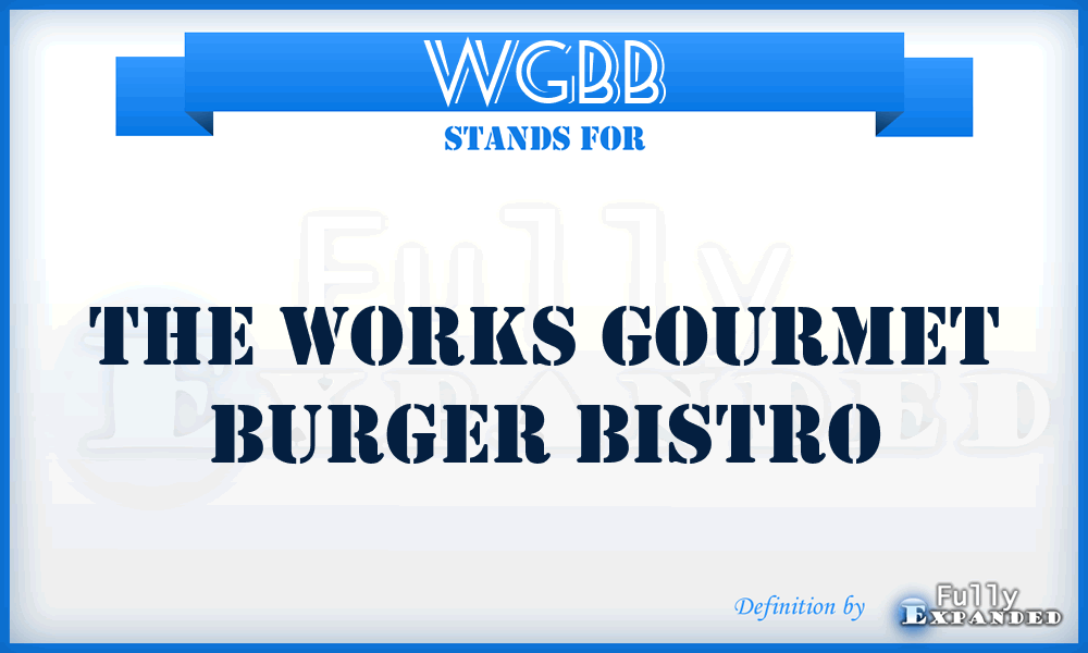 WGBB - The Works Gourmet Burger Bistro