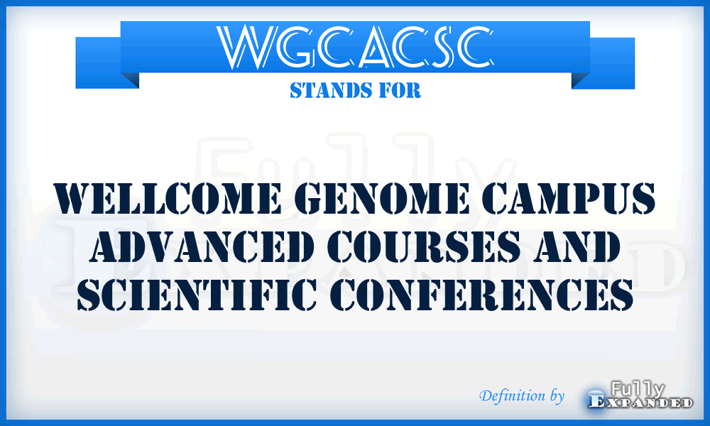 WGCACSC - Wellcome Genome Campus Advanced Courses and Scientific Conferences