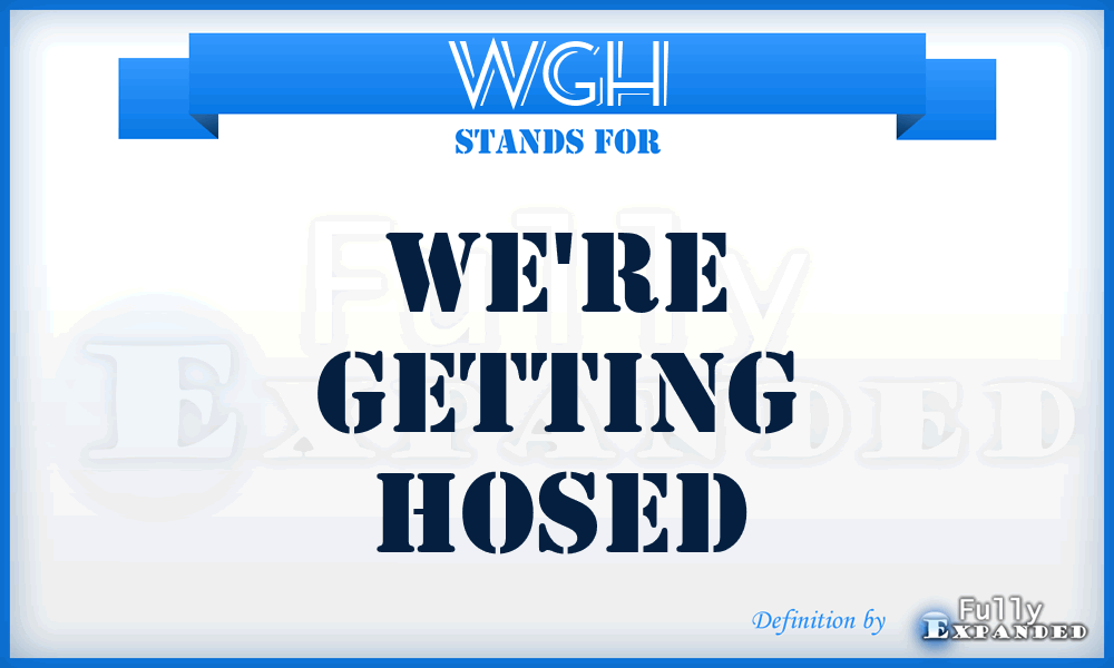 WGH - We're Getting Hosed