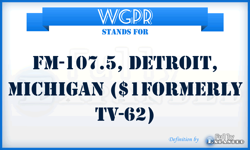 WGPR - FM-107.5, Detroit, Michigan ($1formerly TV-62)