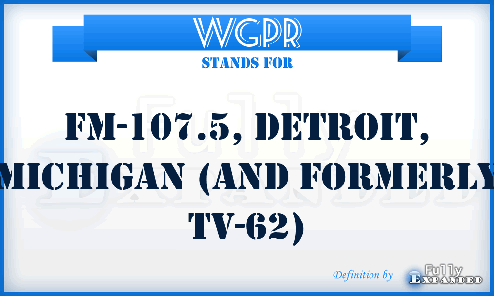 WGPR - FM-107.5, Detroit, Michigan (and formerly TV-62)