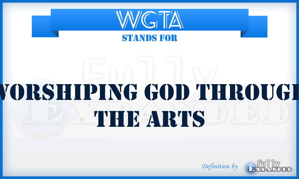 WGTA - Worshiping God Through the Arts