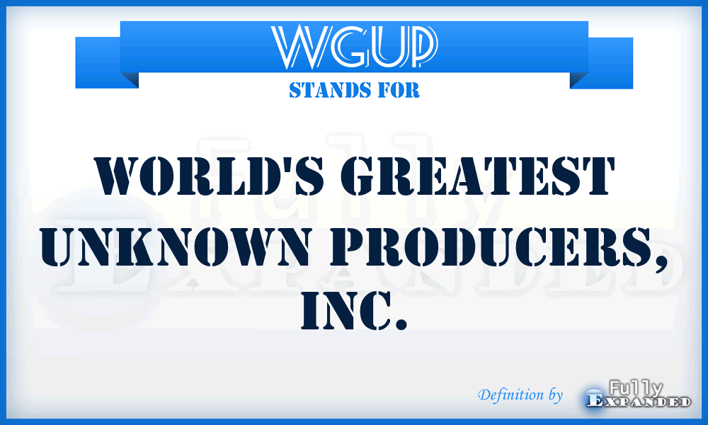 WGUP - World's Greatest Unknown Producers, Inc.