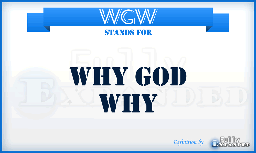 WGW - Why God Why