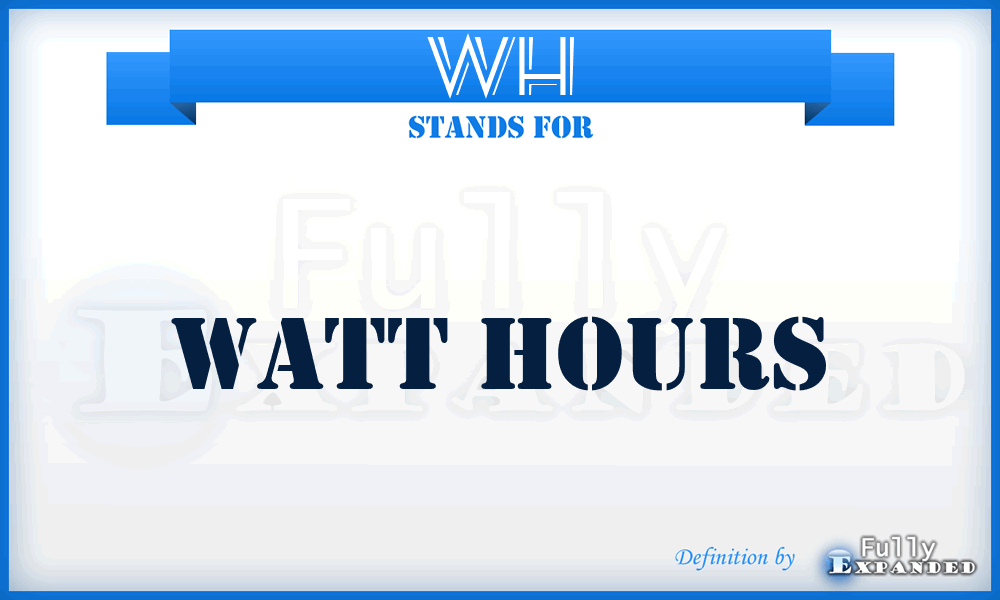 WH - Watt Hours