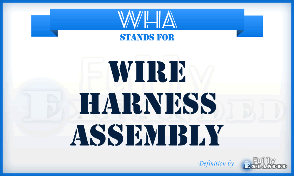 WHA - Wire Harness Assembly