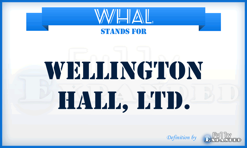 WHAL - Wellington Hall, LTD.