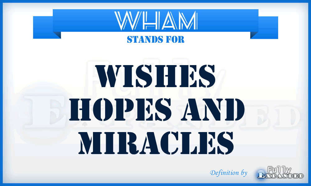 WHAM - Wishes Hopes And Miracles