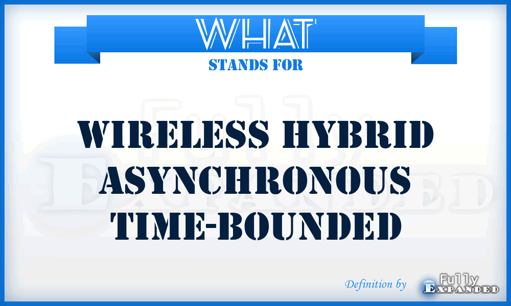 WHAT - Wireless Hybrid Asynchronous Time-bounded