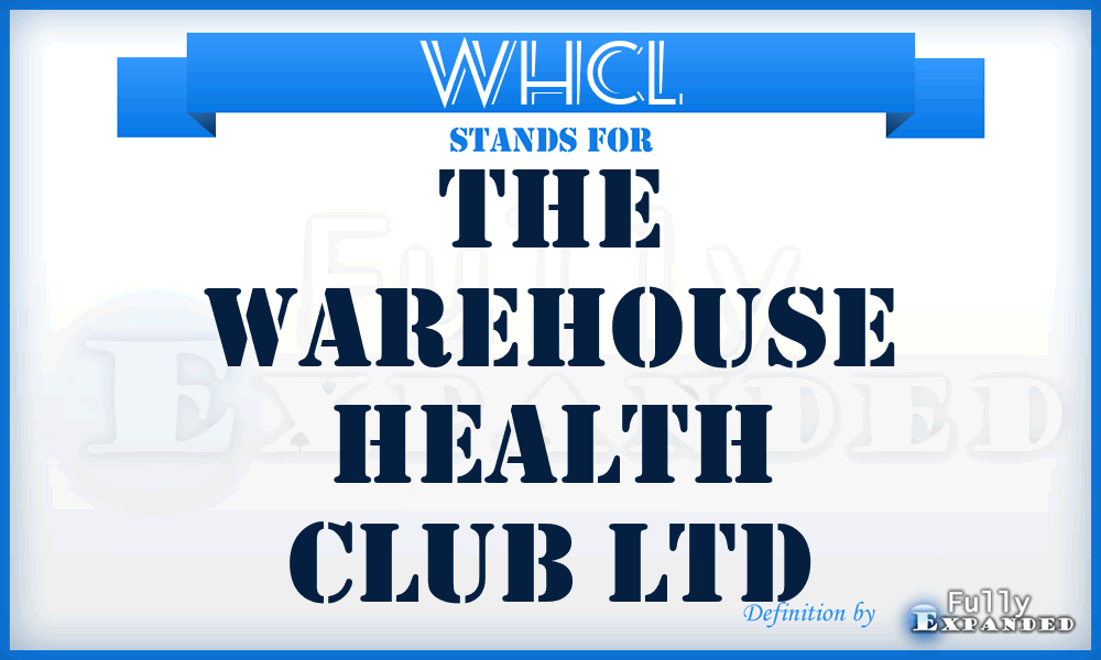 WHCL - The Warehouse Health Club Ltd