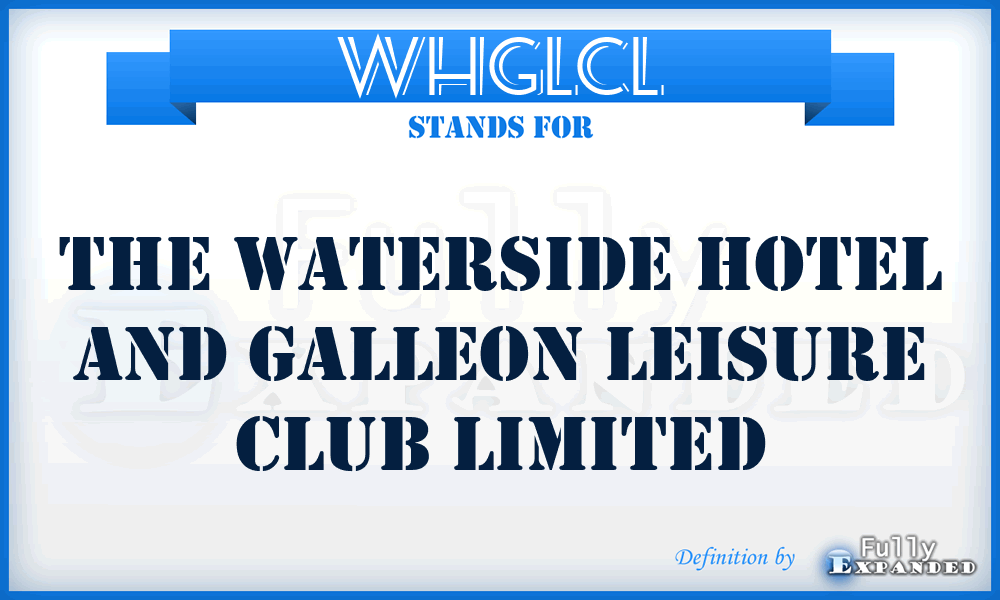 WHGLCL - The Waterside Hotel and Galleon Leisure Club Limited