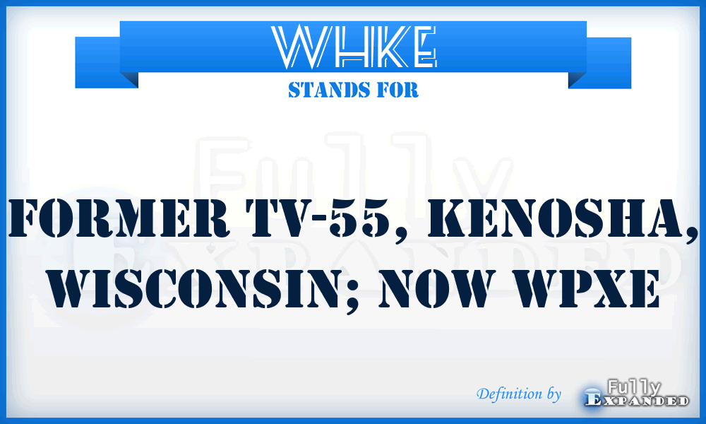 WHKE - former TV-55, Kenosha, Wisconsin; now WPXE