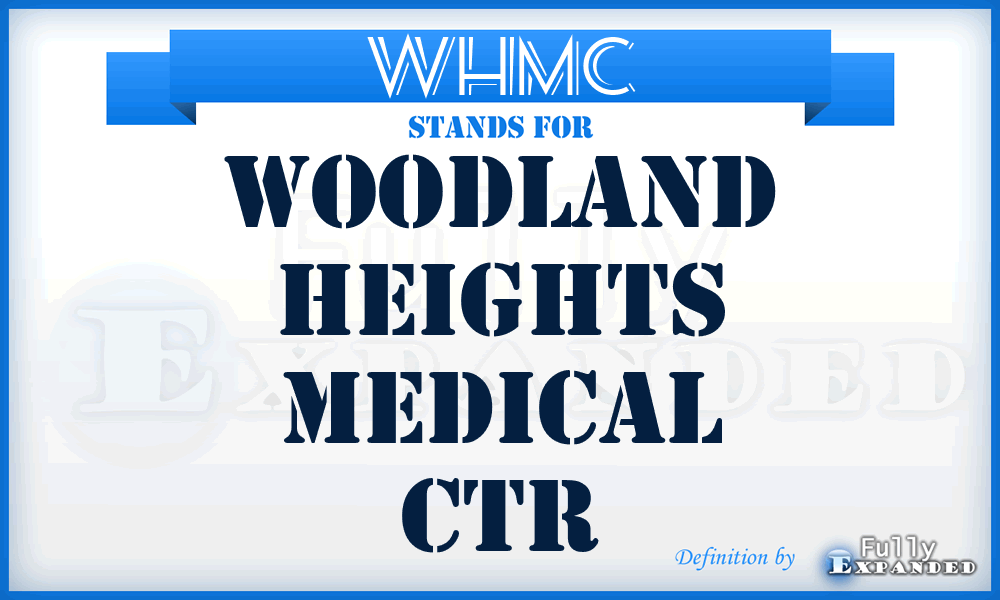 WHMC - Woodland Heights Medical Ctr