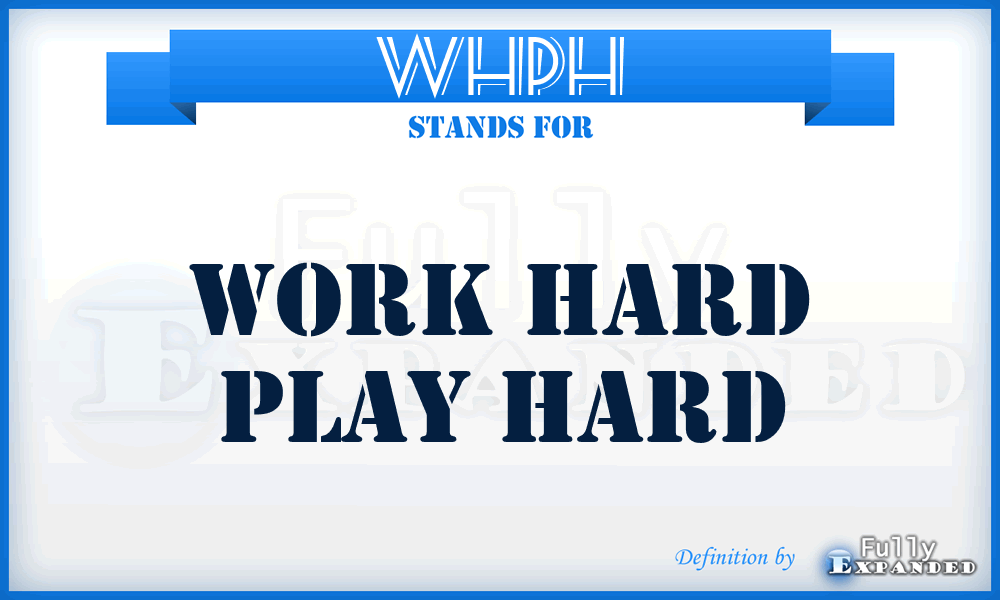 WHPH - Work Hard Play Hard
