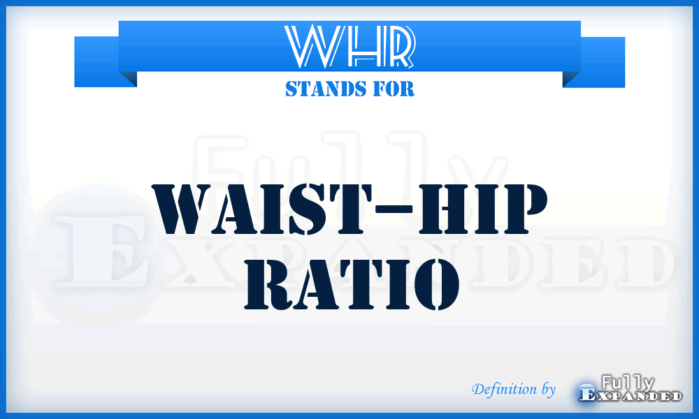 WHR - Waist–hip ratio