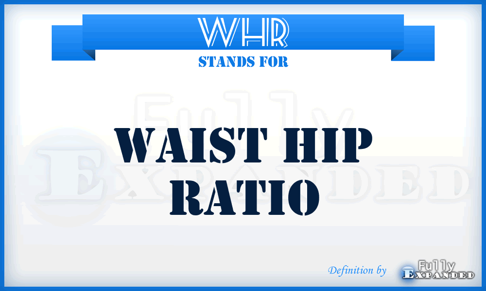 WHR - Waist Hip Ratio